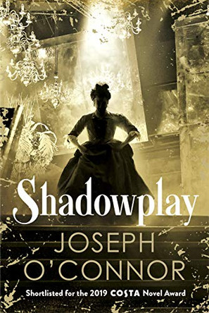 Shadowplay by Joseph O'Connor 9781787300842 [USED COPY]