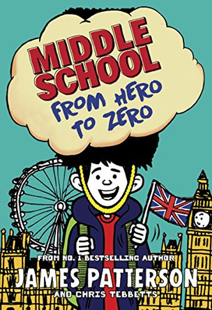 Middle School: From Hero to Zero: (Middle School 10) by James Patterson 9781784753917 [USED COPY]