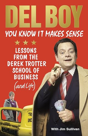 You Know it Makes Sense: Lessons from the Derek Trotter School of Business (and life) by Derek 'Del Boy' Trotter 9781785037627 [USED COPY]