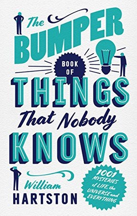 The Bumper Book of Things That Nobody Knows: 1001 Mysteries of Life, the Universe and Everything by William Hartston 9781786499981 [USED COPY]