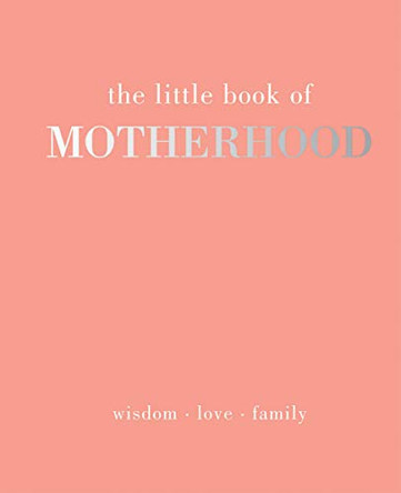 The Little Book of Motherhood: Wisdom  Love  Family by Alison Davies 9781787133778 [USED COPY]