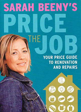 Sarah Beeny's Price the Job: Your Price Guide to Renovations and Repairs by Sarah Beeny 9781843403609 [USED COPY]