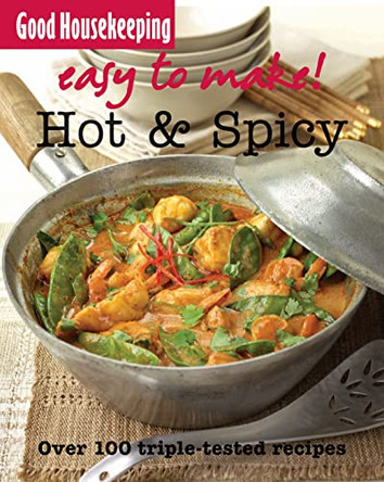 Good Housekeeping Easy to Make! Hot & Spicy: Over 100 Triple-Tested Recipes by Good Housekeeping Institute 9781843405016 [USED COPY]