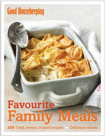 Good Housekeeping Favourite Family Meals: 250 tried, tested, trusted recipes; Delicious Results by Good Housekeeping Institute 9781843405900 [USED COPY]