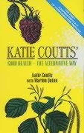 Katie Coutts' Good Health: The Alternative Way by Katie Coutts 9781840184198 [USED COPY]