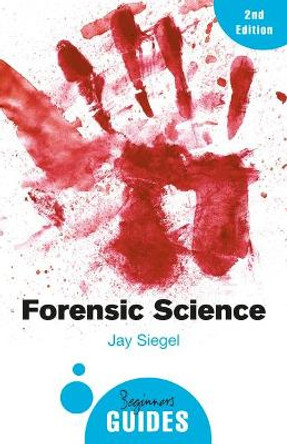 Forensic Science: A Beginner's Guide by Jay Siegel