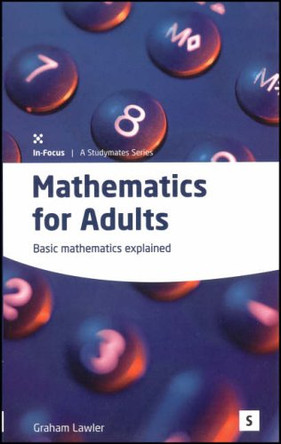 Maths for Adults: Basic Mathematics Explained by Dr. Graham Lawler 9781842850671 [USED COPY]