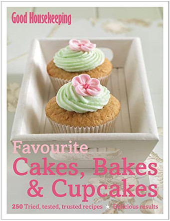 Good Housekeeping Favourite Cakes, Bakes & Cupcakes: 250 tried, tested, trusted recipes; Delicious Results by Good Housekeeping Institute 9781843405870 [USED COPY]