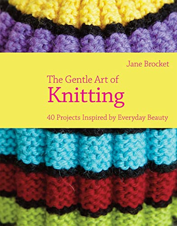 The Gentle Art of Knitting: 40 Projects Inspired by Everyday Beauty by Jane Brocket 9781843405320 [USED COPY]