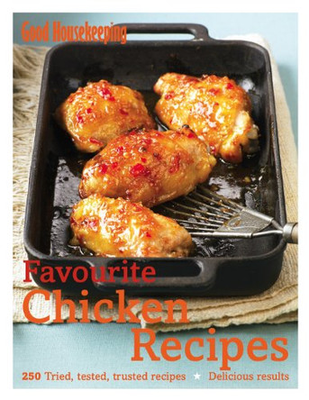 Good Housekeeping Favourite Chicken Recipes: 250 Tried, Tested, Trusted Recipes; Delicious Results by Good Housekeeping Institute 9781843406044 [USED COPY]