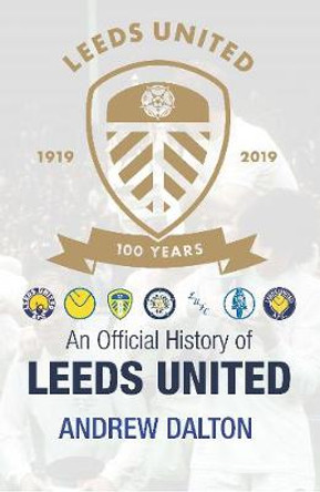 An Official History of Leeds United by Andrew Dalton