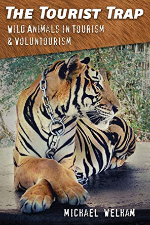 The Tourist Trap: Wild Animals in Tourism and Voluntourism by Michael Welham 9781843965800 [USED COPY]