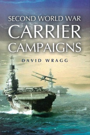 Second World War Carrier Campaigns by David Wragg 9781844150526 [USED COPY]