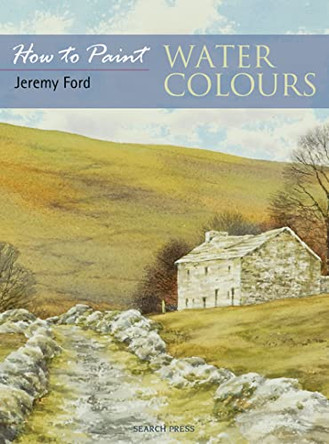 How to Paint: Water Colours by Jeremy C. Ford 9781844482665 [USED COPY]