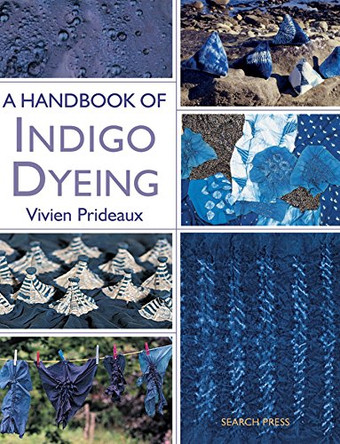 A Handbook of Indigo Dyeing: Re-Issue by Vivien Prideaux 9781844487677 [USED COPY]