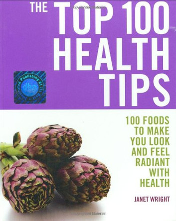 The Top 100 Health Tips: 100 Foods to Make You Look and Feel Radiant with Health by Janet Wright 9781844835058 [USED COPY]