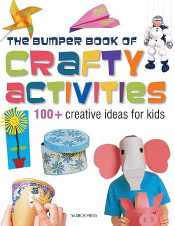 Bumper Book of Crafty Activities: 100+ Creative Ideas for Kids by Various 9781844487936 [USED COPY]