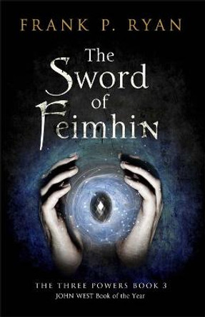 The Sword of Feimhin: The Three Powers Book 3 by Frank P. Ryan