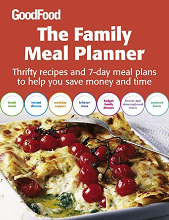 Good Food: The Family Meal Planner: Thrifty recipes and 7-day meal plans to help you save time and money by Good Food Guides 9781846077562 [USED COPY]