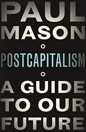 Postcapitalism: A Guide to Our Future by Paul Mason 9781846147388 [USED COPY]