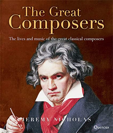 The Great Composers: The Lives and Music of the Great Classical Composers by Jeremy Nicholas 9781847246172 [USED COPY]