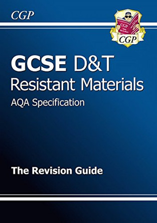 GCSE Design & Technology Resistant Materials AQA Revision Guide (A*-G Course) by CGP Books 9781847623539 [USED COPY]