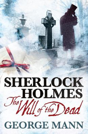 Sherlock Holmes - The Will of the Dead by George Mann