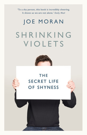 Shrinking Violets: The Secret Life of Shyness by Joe Moran