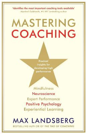 Mastering Coaching: Practical insights for developing high performance by Max Landsberg