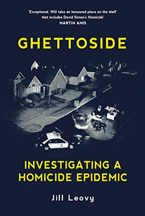 Ghettoside: Investigating a Homicide Epidemic by Jill Leovy 9781847923622 [USED COPY]