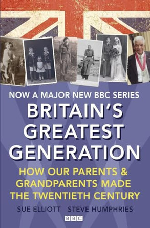 Britain's Greatest Generation by Sue Elliott 9781847947468 [USED COPY]