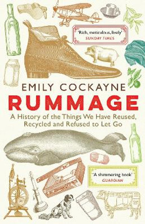 Rummage: A History of the Things We Have Reused, Recycled and Refused to Let Go by Emily Cockayne