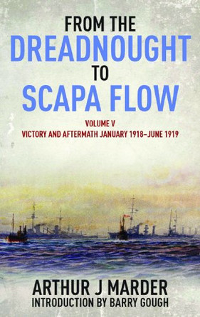 From the Dreadnought to Scapa Flow: Vol V: Victory and Aftermath January 1918uJune 1919 by Arthur Jacob Marder 9781848322035 [USED COPY]