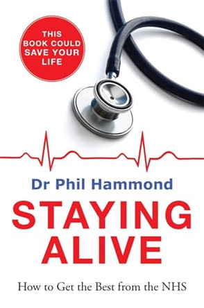 Staying Alive: How to Get the Best From the NHS by Dr. Phil Hammond 9781848664517 [USED COPY]