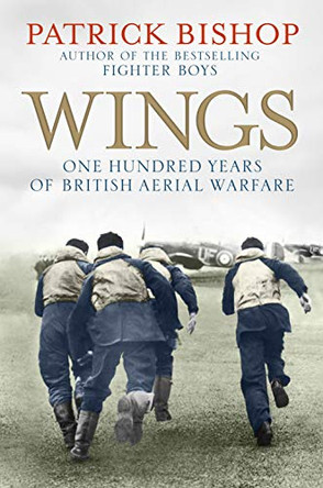 Wings: The RAF at War, 1912-2012 by Patrick Bishop 9781848878921 [USED COPY]