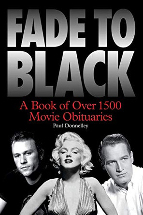 Fade to Black: The Book of Movie Obituaries by Paul Donnelley 9781849382465 [USED COPY]