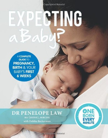 Expecting a Baby? (One Born Every Minute): Everything You Need to Know About Pregnancy, Birth and Your Baby's First Six Weeks by Dr. Penelope Law 9781849493154 [USED COPY]