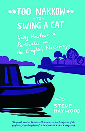 Too Narrow to Swing a Cat: Going Nowhere in Particular on the English Waterways by Steve Haywood 9781849530651 [USED COPY]