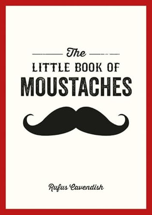 The Little Book of Moustaches by Rufus Cavendish 9781849534901 [USED COPY]