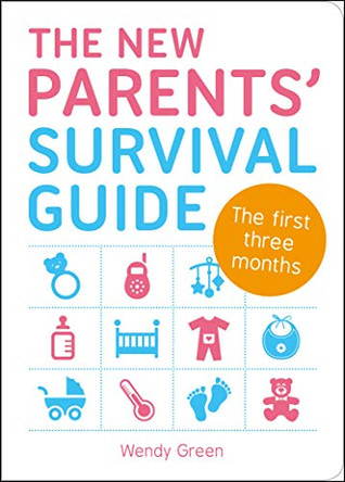 The New Parents' Survival Guide: The First Three Months by Wendy Green 9781849537155 [USED COPY]