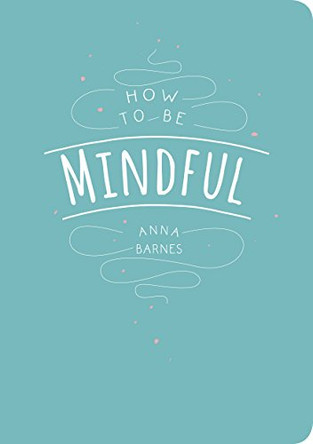 How to be Mindful by Anna Barnes 9781849538978 [USED COPY]