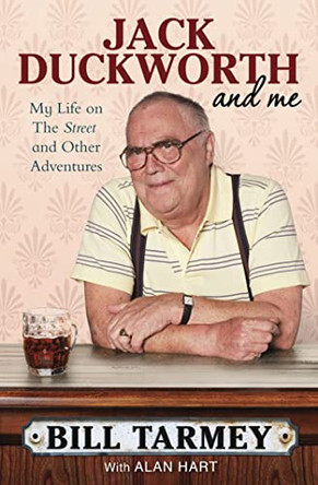 Jack Duckworth and Me: My Life on the Street and Other Adventures by Bill Tarmey 9781849833745 [USED COPY]