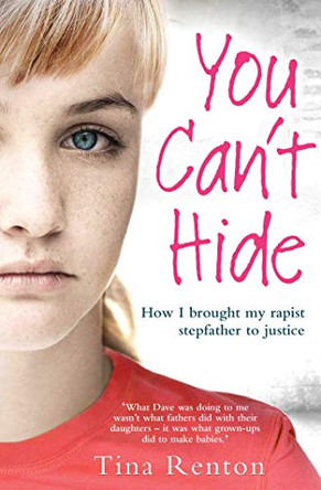 You Can't Hide: How I brought my rapist stepfather to justice by Tina Renton 9781849839815 [USED COPY]