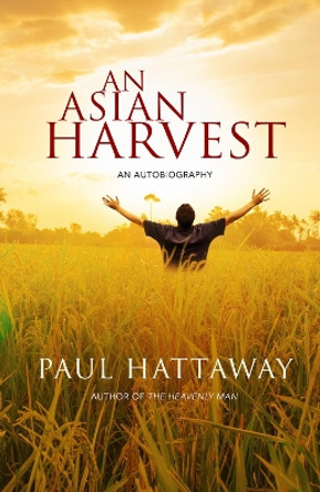 An Asian Harvest: An autobiography by Paul Hattaway 9780857218483