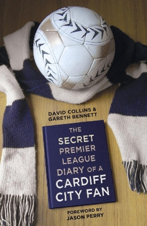 The Secret Premier League Diary of a Cardiff City Fan by Gareth Bennett 9780750959582