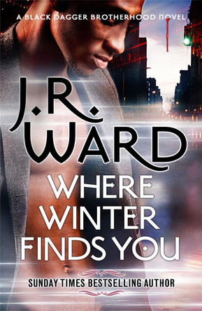 Where Winter Finds You: a Black Dagger Brotherhood novel by J. R. Ward 9780349425405