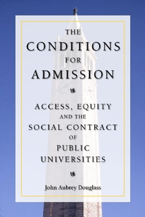 The Conditions for Admission: Access, Equity, and the Social Contract of Public Universities by John Aubrey Douglass 9780804755580