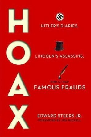 Hoax: Hitler's Diaries, Lincoln's Assassins, and Other Famous Frauds by Edward Steers 9780813141596