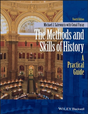 The Methods and Skills of History: A Practical Guide by Michael J. Salevouris 9781118745441