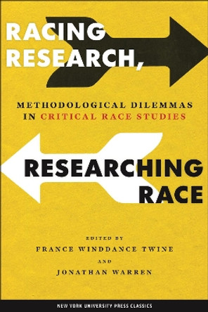 Racing Research, Researching Race: Methodological Dilemmas in Critical Race Studies by France Winddance Twine 9780814782415